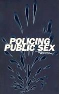 Policing Public Sex Queer Politics and the Future of AIDS Activism cover