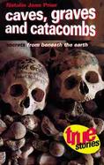 Caves, Graves & Catacombs Secrets from Beneath the Earth cover
