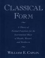 Classical Form A Theory of Formal Functions for the Instrumental Music of Haydn, Mozart, and Beethoven cover