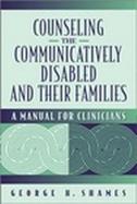 Counseling the Communicatively Disabled and Their Families: A Manual for Clinicians cover