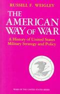 The American Way of War A History of United States Military Strategy and Policy cover
