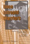 Once Intrepid Warriors Gender, Ethnicity, and the Cultural Politics of Maasai Development cover