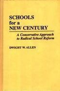Schools for a New Century: A Conservative Approach to Radical School Reform cover