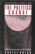 The Politics of Change: The Transformation of the Former Soviet Union cover