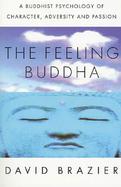 The Feeling Buddha A Buddhist Psychology of Character, Adversity and Passion cover