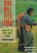 Who Will Feed China? Wake-Up Call for a Small Planet cover