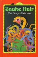 Snake Hair: The Story of Medusa cover