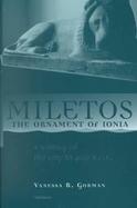Miletos, the Ornament of Ionia A History of the City to 400 B.C.E cover