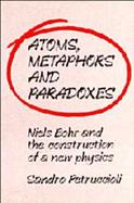 Atoms, Metaphors and Paradoxes Niels Bohr and the Construction of a New Physics cover