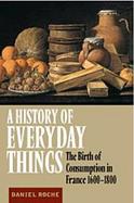 A History of Everyday Things The Birth of Consumption in France, 1600-1800 cover