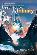 Destined For Infinity A Spiritual Adventure To Take You Into Another Dimension cover