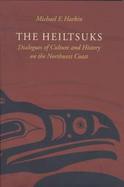 The Heiltsuks Dialogues of Culture and History on the Northwest Coast cover