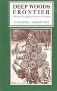 Deep Woods Frontier A History of Logging in Northern Michigan cover