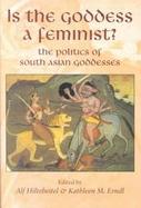Is the Goddess a Feminist? The Politics of South Asian Goddesses cover