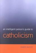 Intelligent Person's Guide to Roman Catholicism cover