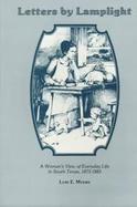 Letters by Lamplight A Woman's View of Everyday Life in South Texas, 1873-1883 cover