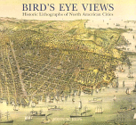 Bird's Eye Views Historic Lithographs of North American Cities cover